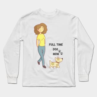 Full Time Dog Mom Long Sleeve T-Shirt